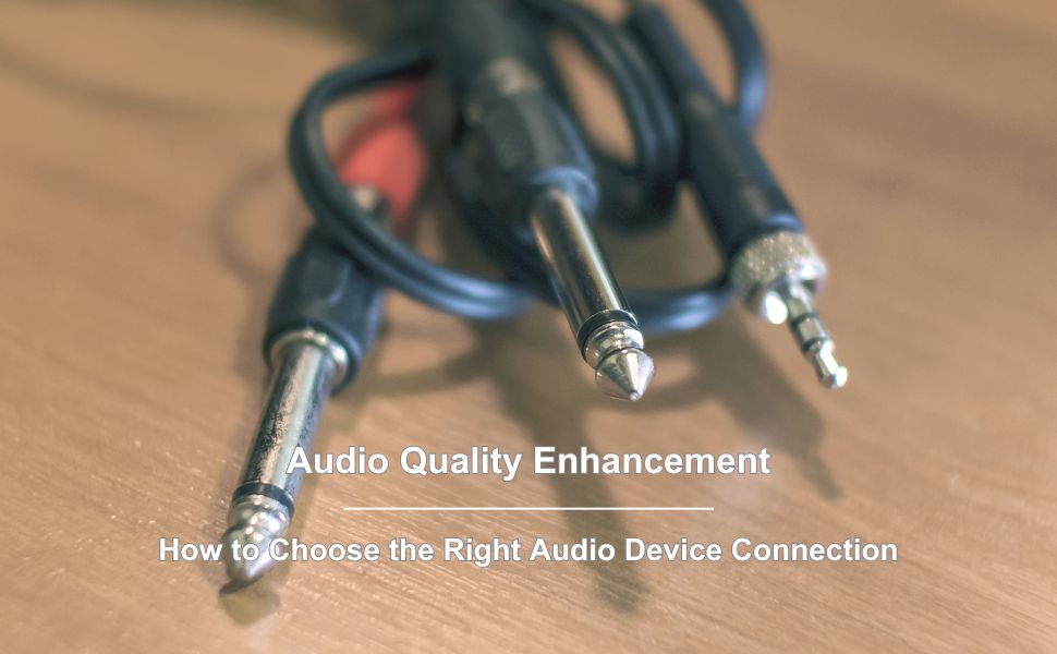 Essential Guide to Audio Quality Enhancement: How to Choose the Right Audio Device Connection